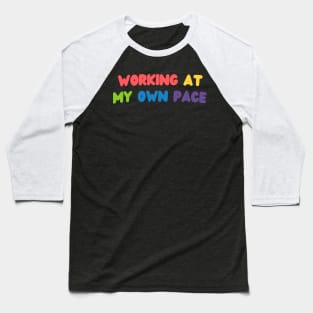 Working at my own pace Baseball T-Shirt